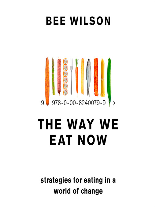 Title details for The Way We Eat Now by Bee Wilson - Available